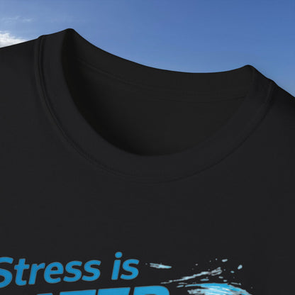 Stress Is Water Soluble  - Unisex Tee
