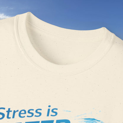 Stress Is Water Soluble  - Unisex Tee