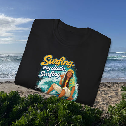 Surfing, My Dude  - Unisex Tee