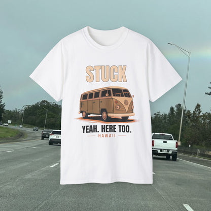 Stuck - Yeah Here Too - Unisex Tee