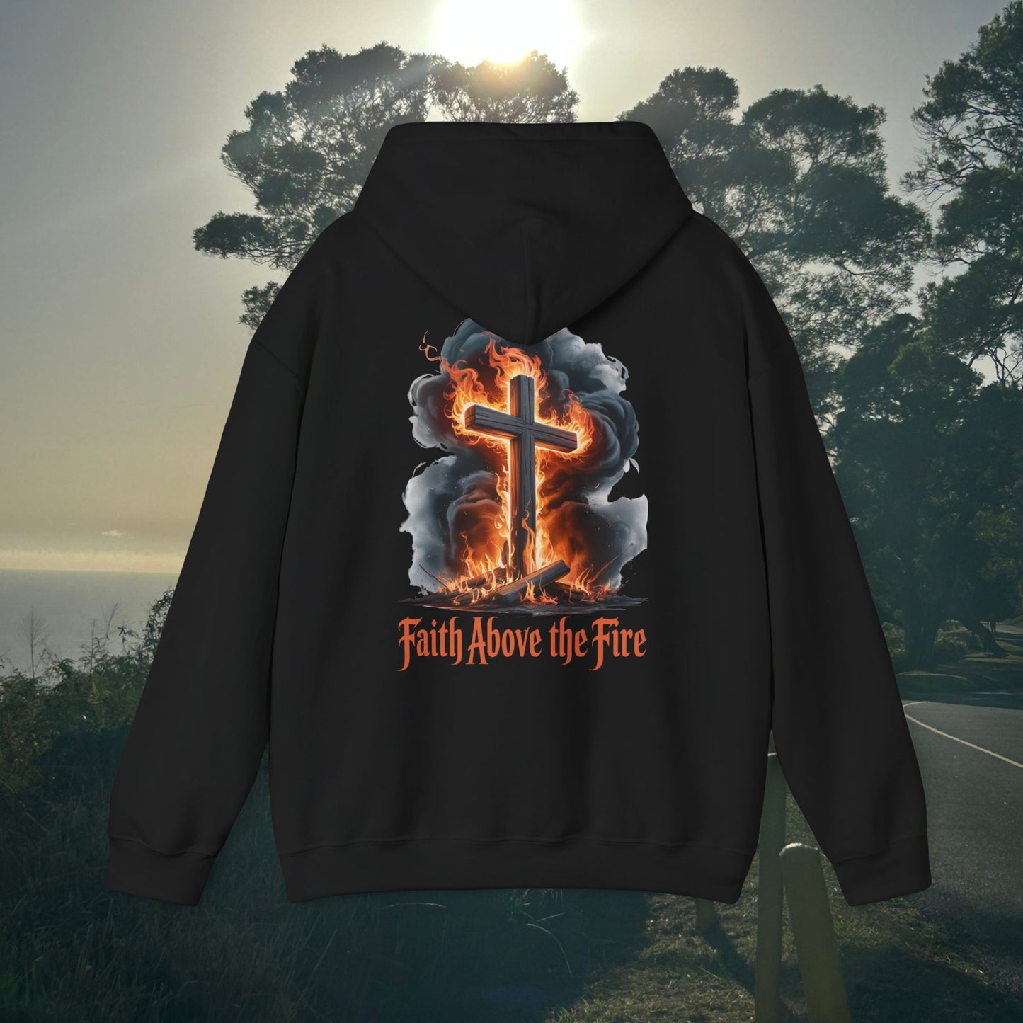 Faith Above the Fire - Unisex Hoodie