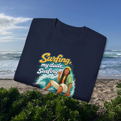 Surfing, My Dude  - Unisex Tee