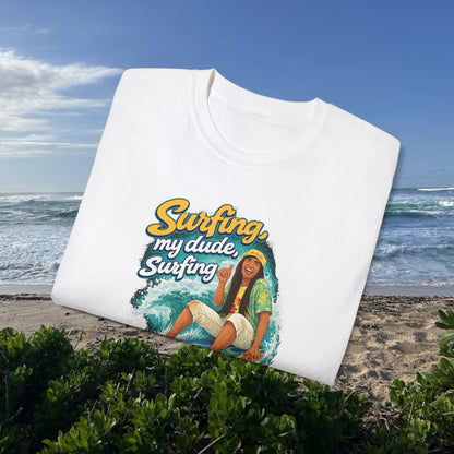 Surfing, My Dude  - Unisex Tee