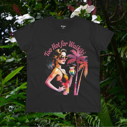 Too Hot for Waikiki Women's Tee