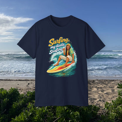 Surfing, My Dude  - Unisex Tee