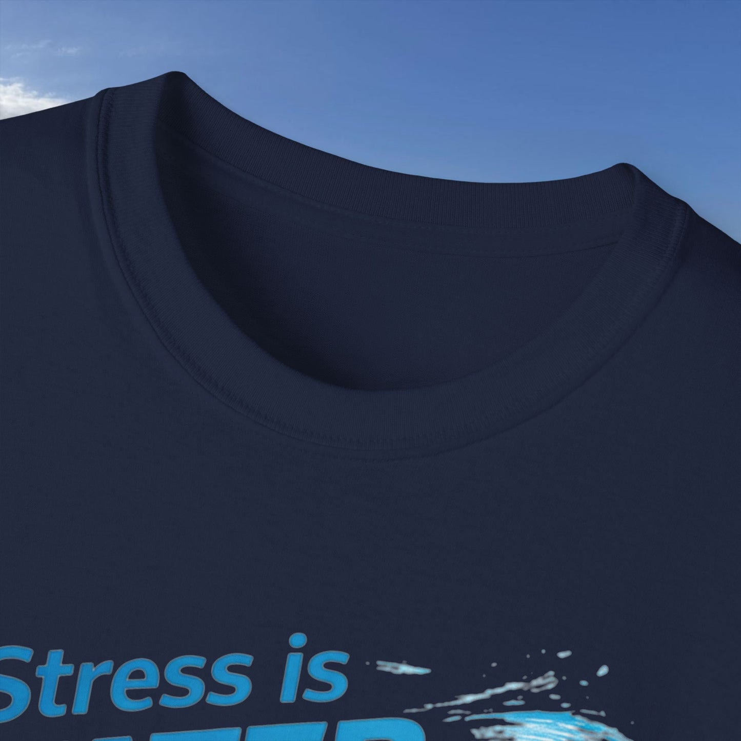 Stress Is Water Soluble  - Unisex Tee