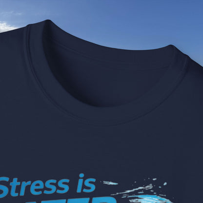 Stress Is Water Soluble  - Unisex Tee