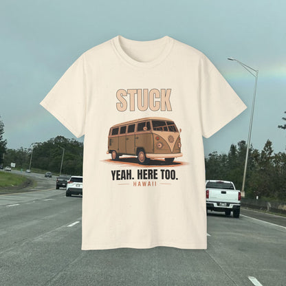 Stuck - Yeah Here Too - Unisex Tee