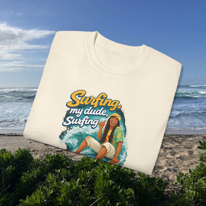 Surfing, My Dude  - Unisex Tee